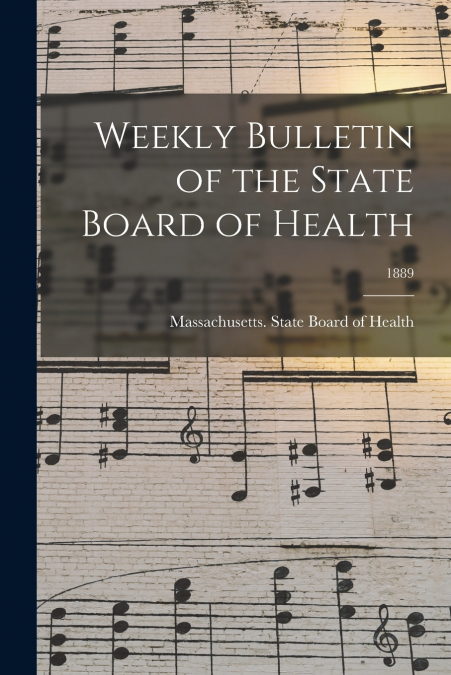 Weekly Bulletin of the State Board of Health; 1889