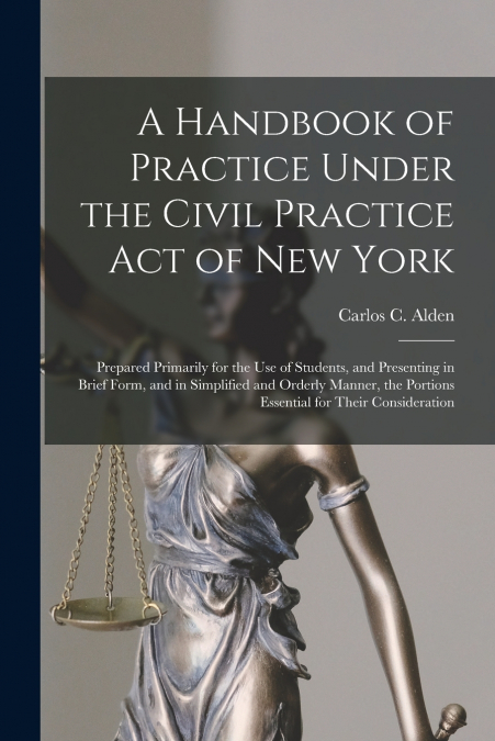 A Handbook of Practice Under the Civil Practice Act of New York