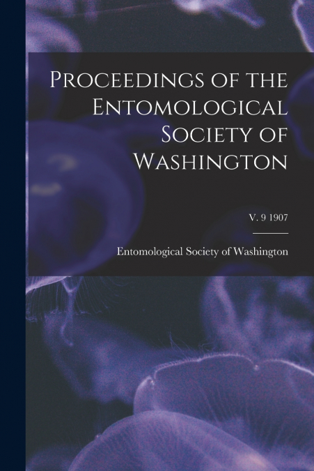 Proceedings of the Entomological Society of Washington; v. 9 1907