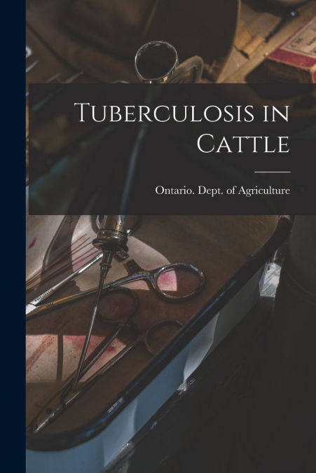 Tuberculosis in Cattle [microform]