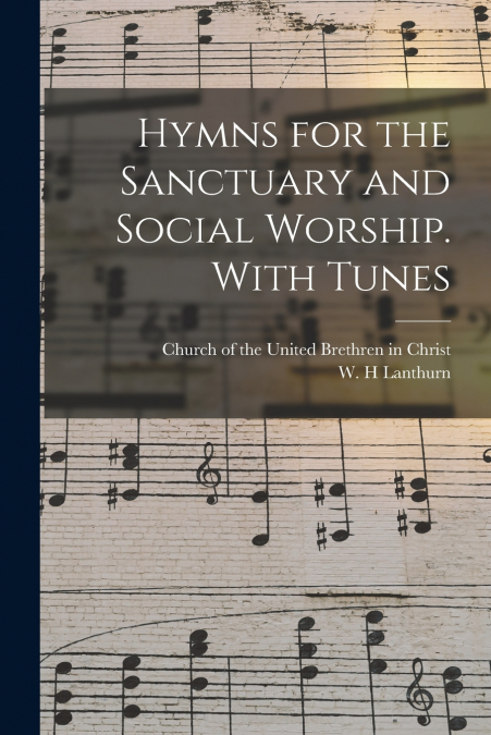 Hymns for the Sanctuary and Social Worship. With Tunes