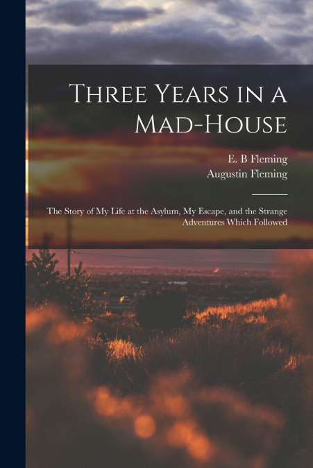 Three Years in a Mad-house