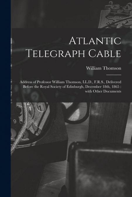 Atlantic Telegraph Cable [microform]