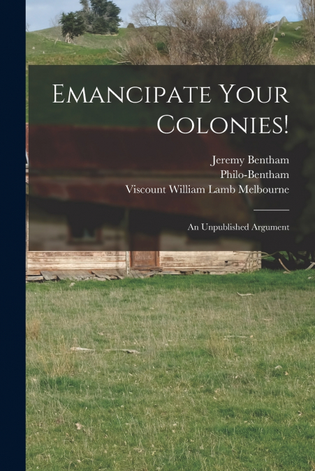 Emancipate Your Colonies! [microform]