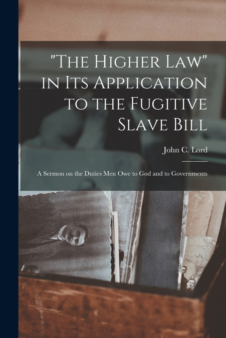 'The Higher Law' in Its Application to the Fugitive Slave Bill