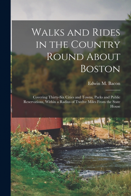 Walks and Rides in the Country Round About Boston