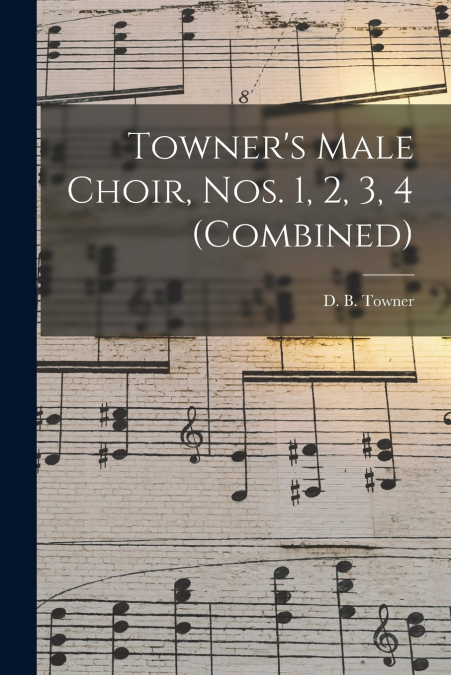 Towner’s Male Choir, Nos. 1, 2, 3, 4 (combined)