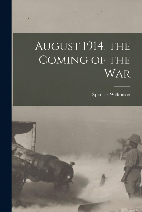 August 1914, the Coming of the War [microform]