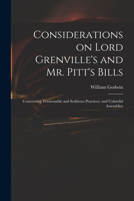 Considerations on Lord Grenville’s and Mr. Pitt’s Bills