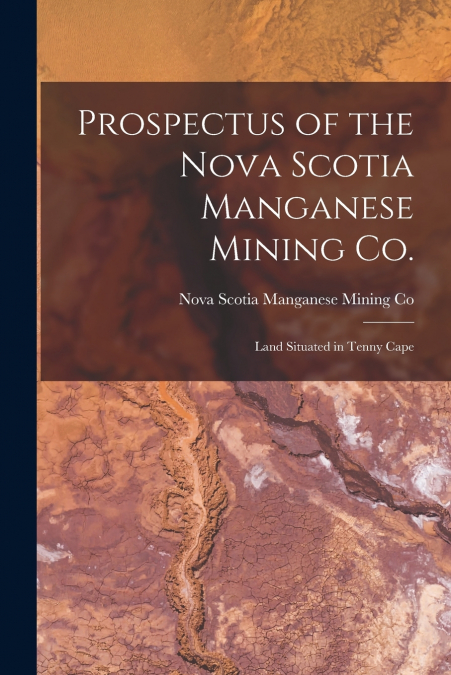 Prospectus of the Nova Scotia Manganese Mining Co. [microform]