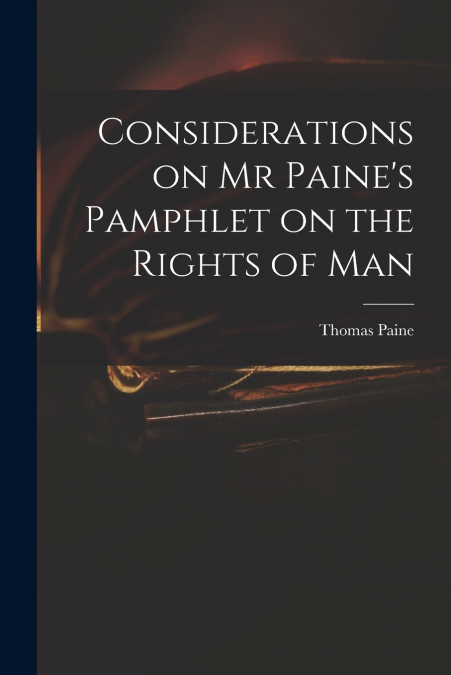 Considerations on Mr Paine’s Pamphlet on the Rights of Man