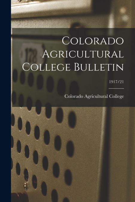 Colorado Agricultural College Bulletin; 1917/21
