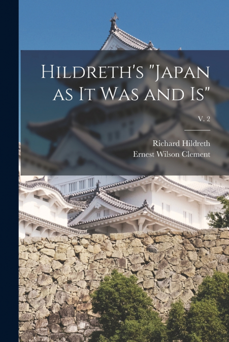 Hildreth’s 'Japan as It Was and Is'; v. 2