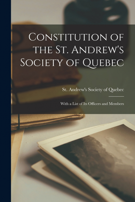 Constitution of the St. Andrew’s Society of Quebec [microform]