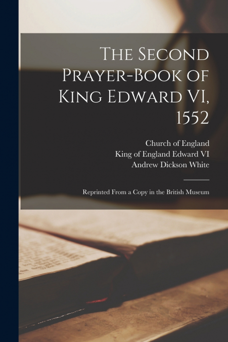 The Second Prayer-book of King Edward VI, 1552