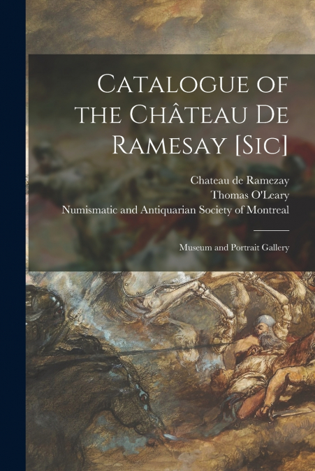 Catalogue of the Château De Ramesay [sic] [microform]