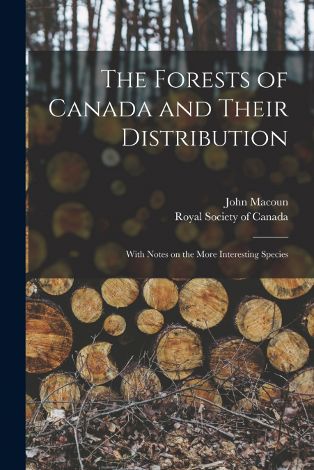 The Forests of Canada and Their Distribution [microform]