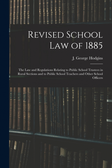 Revised School Law of 1885 [microform]