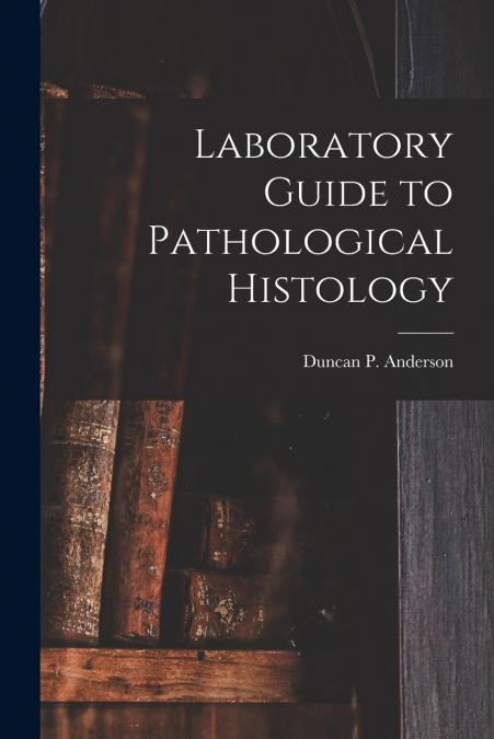 Laboratory Guide to Pathological Histology [microform]