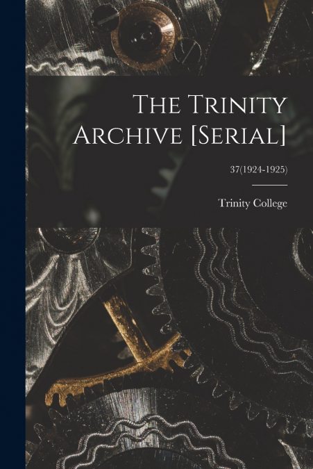 The Trinity Archive [serial]; 37(1924-1925)