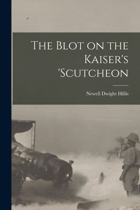 The Blot on the Kaiser’s ’Scutcheon