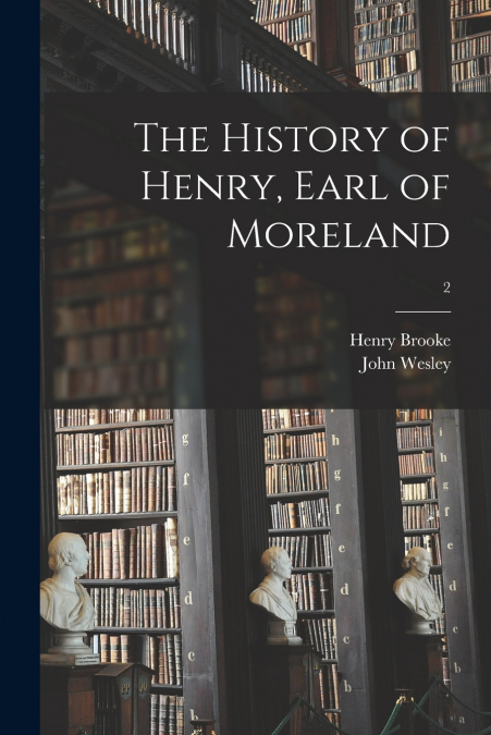 The History of Henry, Earl of Moreland; 2