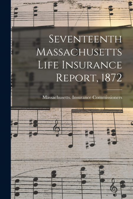 Seventeenth Massachusetts Life Insurance Report, 1872
