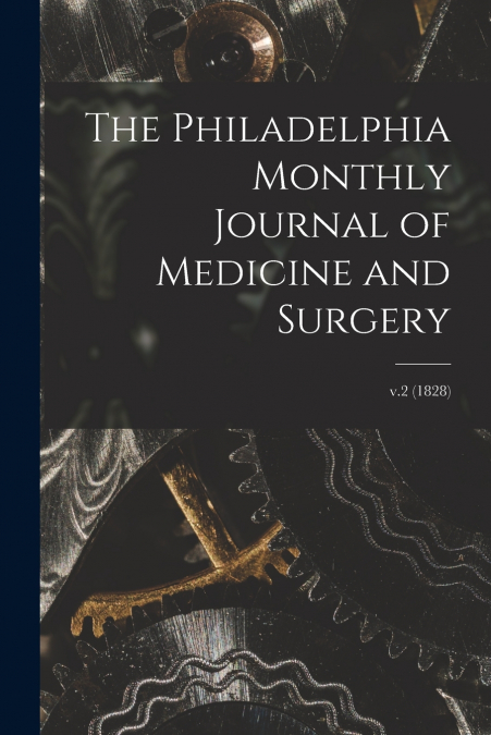 The Philadelphia Monthly Journal of Medicine and Surgery; v.2 (1828)