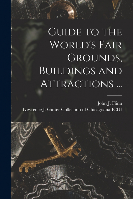 Guide to the World’s Fair Grounds, Buildings and Attractions ...