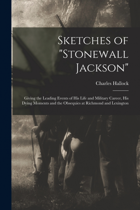 Sketches of 'Stonewall Jackson' [microform]
