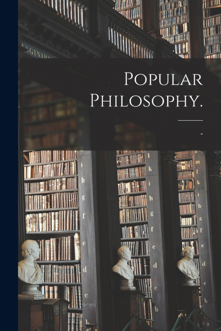 Popular Philosophy.