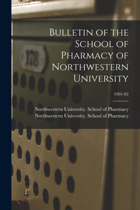 Bulletin of the School of Pharmacy of Northwestern University; 1901-02