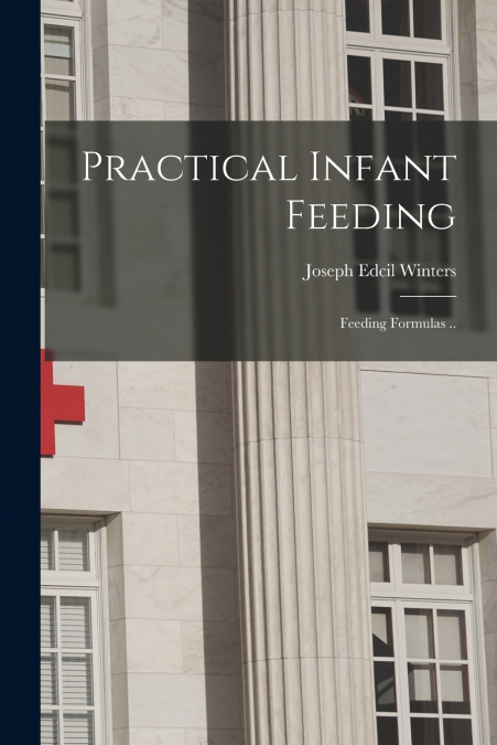 Practical Infant Feeding; Feeding Formulas ..