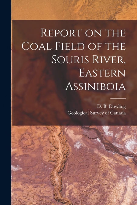 Report on the Coal Field of the Souris River, Eastern Assiniboia [microform]
