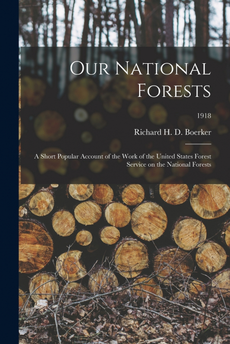 Our National Forests; a Short Popular Account of the Work of the United States Forest Service on the National Forests; 1918