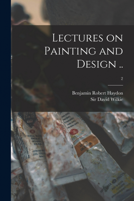 Lectures on Painting and Design ..; 2