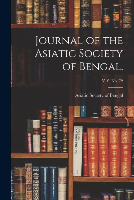 Journal of the Asiatic Society of Bengal.; v. 6, no. 72