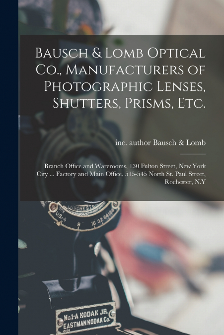 Bausch & Lomb Optical Co., Manufacturers of Photographic Lenses, Shutters, Prisms, Etc.
