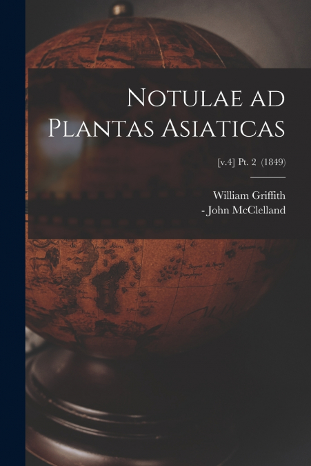 Notulae Ad Plantas Asiaticas; [v.4] pt. 2  (1849)