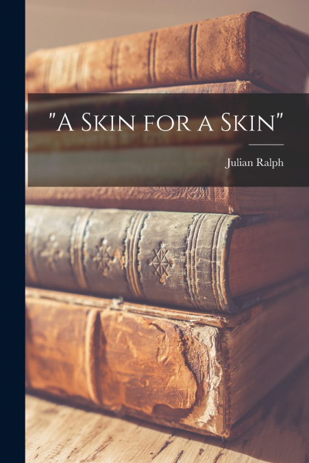 'A Skin for a Skin' [microform]