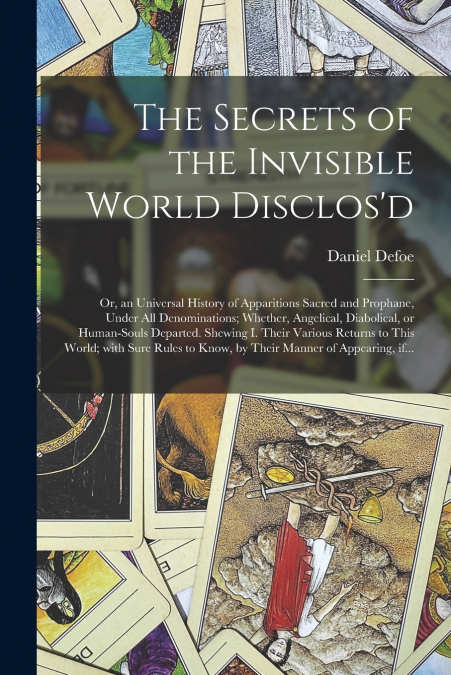 The Secrets of the Invisible World Disclos’d