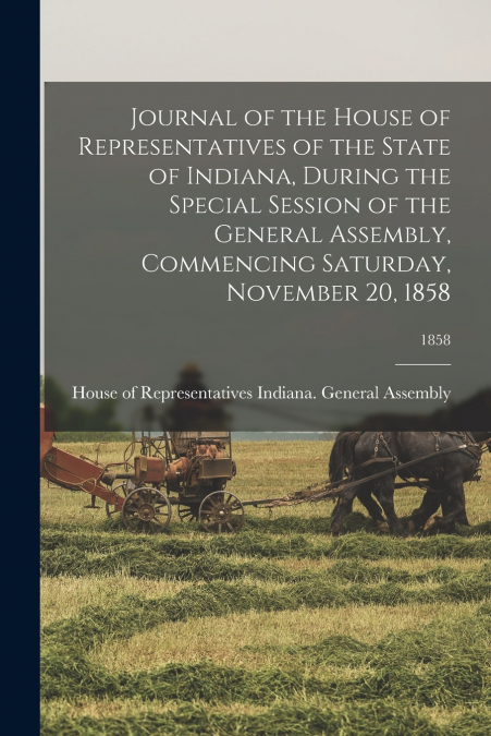 Journal of the House of Representatives of the State of Indiana, During the Special Session of the General Assembly, Commencing Saturday, November 20, 1858; 1858