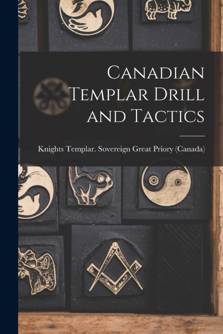 Canadian Templar Drill and Tactics [microform]