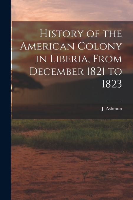 History of the American Colony in Liberia, From December 1821 to 1823