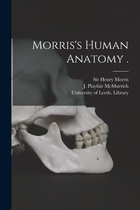 Morris’s Human Anatomy .