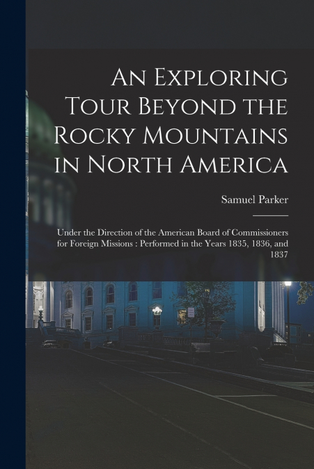 An Exploring Tour Beyond the Rocky Mountains in North America [microform]