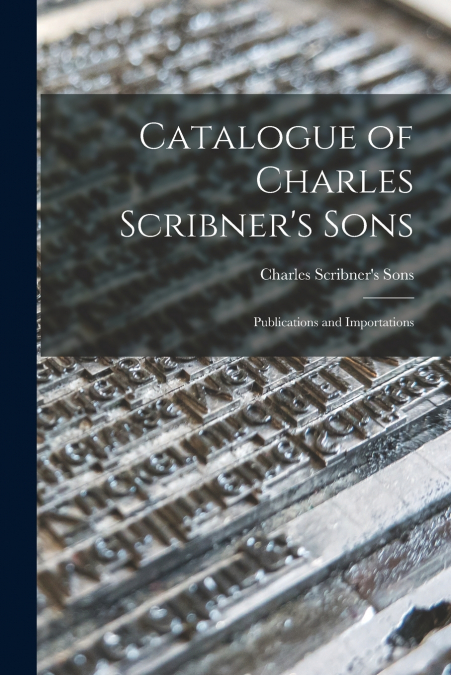 Catalogue of Charles Scribner’s Sons