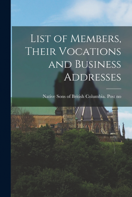 List of Members, Their Vocations and Business Addresses [microform]