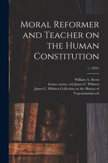 Moral Reformer and Teacher on the Human Constitution; 1, (1835)