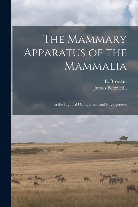 The Mammary Apparatus of the Mammalia